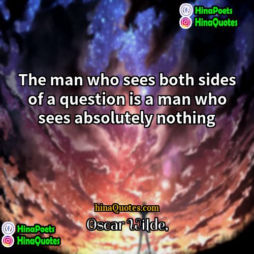 Oscar Wilde Quotes | The man who sees both sides of